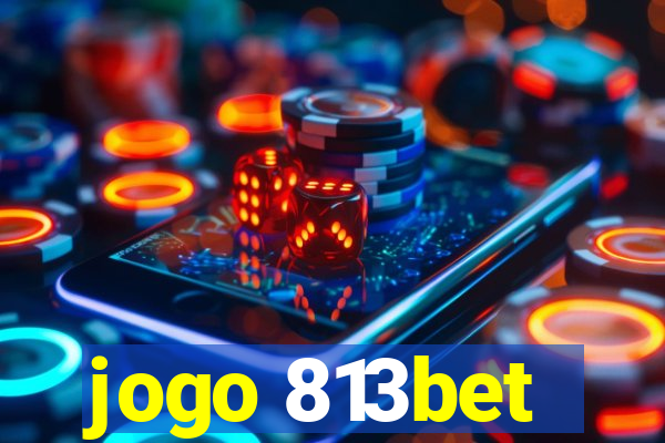 jogo 813bet